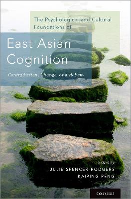 The Psychological and Cultural Foundations of East Asian Cognition