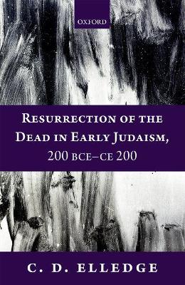 Resurrection of the Dead in Early Judaism, 200 BCE-CE 200