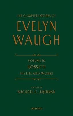 The Complete Works of Evelyn Waugh: Rossetti His Life and Works