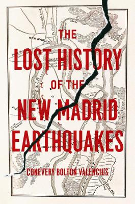 The Lost History of the New Madrid Earthquakes