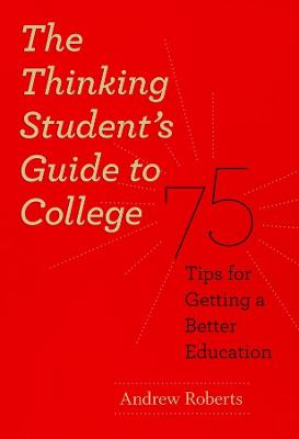 The Thinking Student's Guide to College