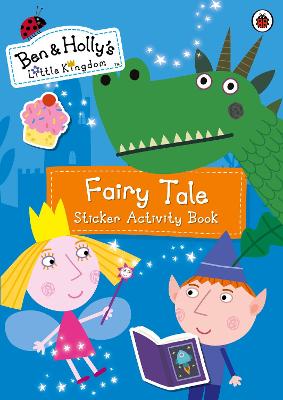 Ben and Holly's Little Kingdom: Fairy Tale Sticker Activity Book