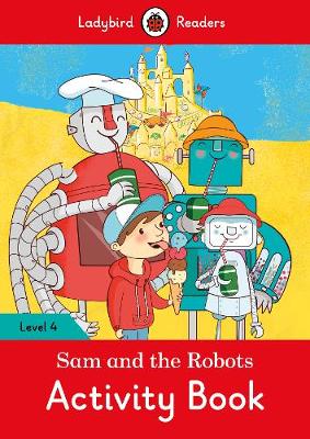 Sam and the Robots Activity Book - Ladybird Readers Level 4