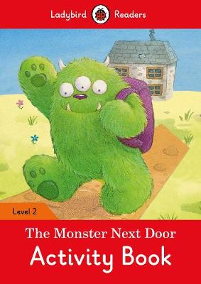 The Monster Next Door Activity Book - Ladybird Readers Level 2