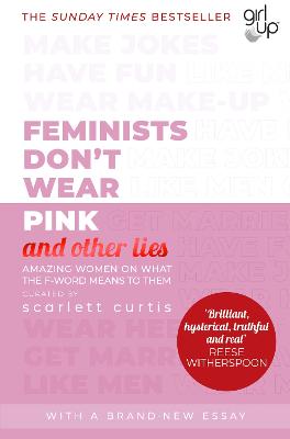 Feminists Don't Wear Pink (and other lies) Amazing women on what the F-word means to them