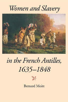 Women and Slavery in the French Antilles, 1635-1848