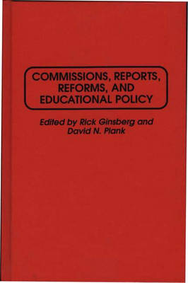 Commissions, Reports, Reforms, and Educational Policy