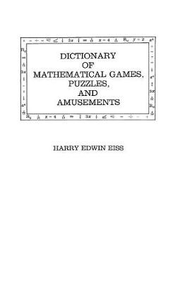 Dictionary of Mathematical Games, Puzzles, and Amusements