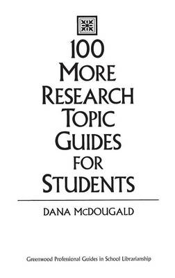 100 More Research Topic Guides for Students