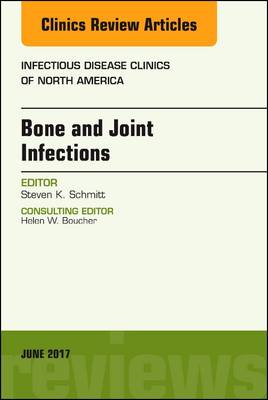 Bone and Joint Infections, An Issue of Infectious Disease Clinics of North America