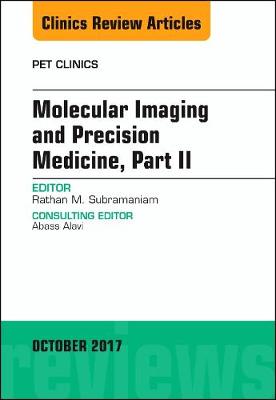 Molecular Imaging and Precision Medicine, Part II, An Issue of PET Clinics