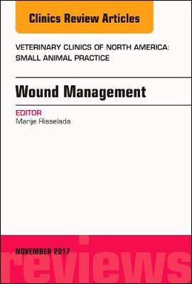 Wound Management, An Issue of Veterinary Clinics of North America: Small Animal Practice