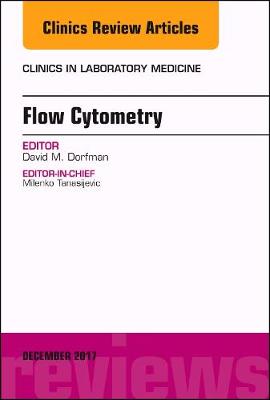 Flow Cytometry, An Issue of Clinics in Laboratory Medicine