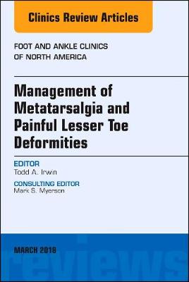 Management of Metatarsalgia and Painful Lesser Toe Deformities , An issue of Foot and Ankle Clinics of North America