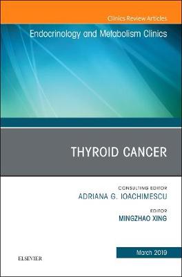 Thyroid Cancer, An Issue of Endocrinology and Metabolism Clinics of North America