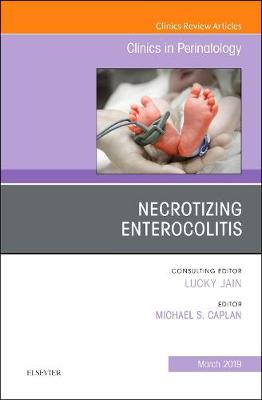 Necrotizing Enterocolitis, An Issue of Clinics in Perinatology