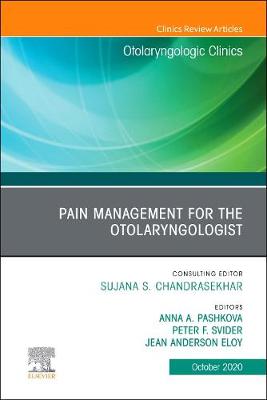 Pain Management for the Otolaryngologist An Issue of Otolaryngologic Clinics of North America