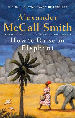 How to Raise an Elephant by Alexander McCall Smith 9780349144108