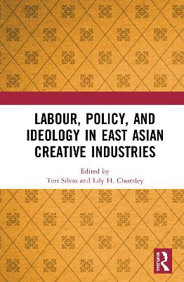 Labour, Policy, and Ideology in East Asian Creative Industries