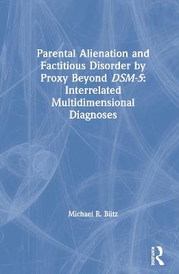 Parental Alienation and Factitious Disorder by Proxy Beyond DSM-5: Interrelated Multidimensional Diagnoses