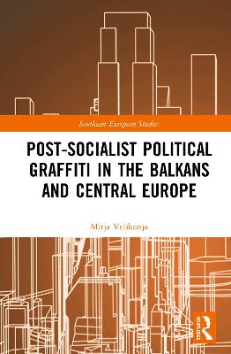 Post-Socialist Political Graffiti in the Balkans and Central Europe