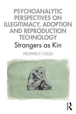 Psychoanalytic Perspectives on Illegitimacy, Adoption and Reproduction Technology