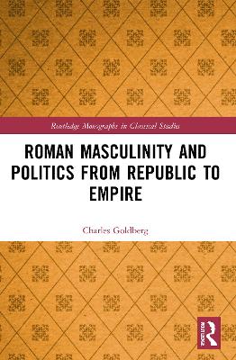 Roman Masculinity and Politics from Republic to Empire