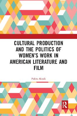 Cultural Production and the Politics of Women’s Work in American Literature and Film