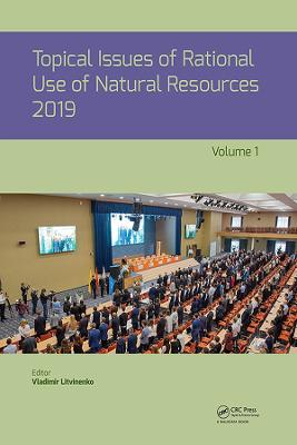 Topical Issues of Rational Use of Natural Resources 2019, Volume 1 Proceedings of the XV International Forum-Contest of Students and Young Researchers under the auspices of UNESCO (St. Petersburg Mini