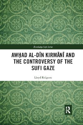 Awhad al-D?n Kirm?n? and the Controversy of the Sufi Gaze