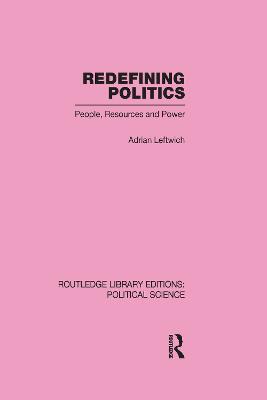 Redefining Politics Routledge Library Editions: Political Science Volume 45