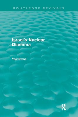 Israel's Nuclear Dilemma (Routledge Revivals)
