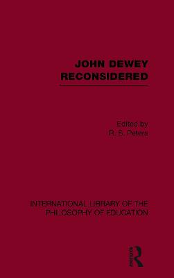 John Dewey reconsidered (International Library of the Philosophy of Education Volume 19)