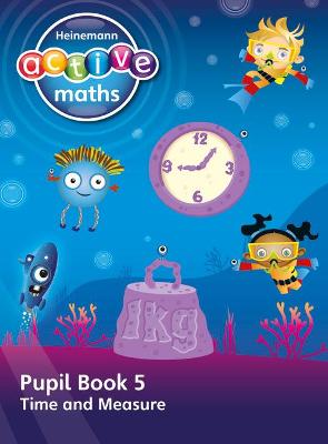 Heinemann Active Maths – First Level - Beyond Number – Pupil Book 5 – Time and Measure