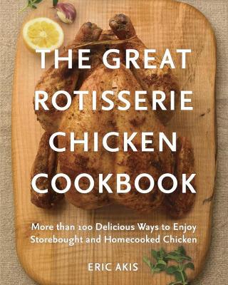 The Great Rotisserie Chicken Cookbook