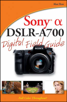 Sony Alpha DSLR–A700 Digital Field Guide