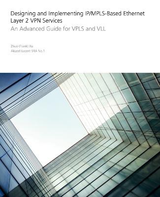 Designing and Implementing IP/MPLS-Based Ethernet Layer 2 VPN Services