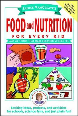 Janice VanCleave's Food and Nutrition for Every Kid