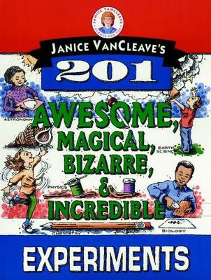 Janice VanCleave's 201 Awesome, Magical, Bizarre, & Incredible Experiments