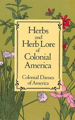 Herbs and Herb Lore of Colonial America