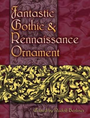 Fantastic Gothic and Renaissance Ornament