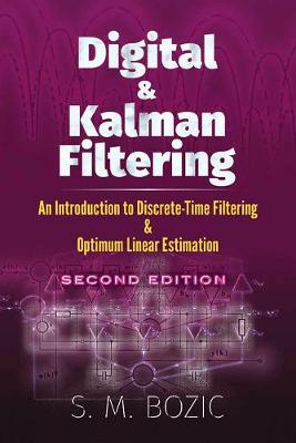 Digital and Kalman Filtering: an Introduction to Discrete-Time Filtering and Optimum Linear Estimation, Second Edition An Introduction to Discrete-Time Filtering and Optimum Linear Estimation, Second 