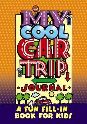 My Cool Car Trip Journal: a Fun Fill-in Book for Kids