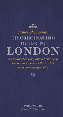 James Sherwood's Discriminating Guide to London