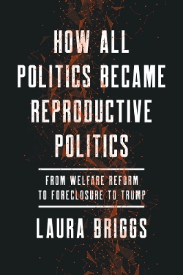 How All Politics Became Reproductive Politics