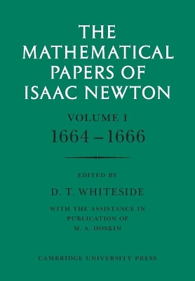The Mathematical Papers of Isaac Newton: Volume 1