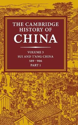 The Cambridge History of China: Volume 3, Sui and T'ang China, 589–906 AD, Part One