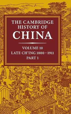 The Cambridge History of China: Volume 10, Late Ch'ing 1800–1911, Part 1