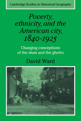 Poverty, Ethnicity and the American City, 1840–1925