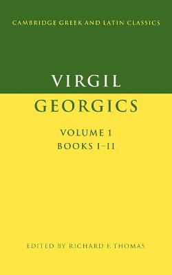 Virgil: Georgics: Volume 1, Books I-II